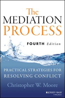 Mediation Process: Practical Strategies for Resolving Conflict, ISBN: 9781118304303