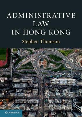 Administrative Law In Hong Kong, ISBN: 9781108400329