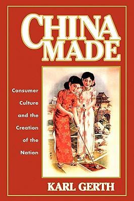 China Made: Consumer Culture and the Creation of the Nation, ISBN: 9780674016545