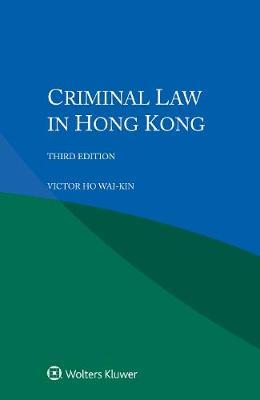 Criminal Law in Hong Kong, 3rd Edition, ISBN: 9789403509549